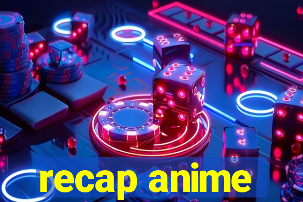 recap anime